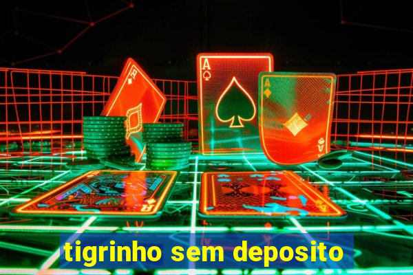 tigrinho sem deposito